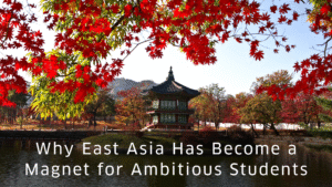 Why East Asia Has Become a Magnet for Ambitious Students